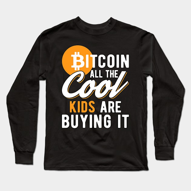 Bitcoin All The Cool Kids Are Buying It Funny Crypto Lover Cryptocurrency Gift Long Sleeve T-Shirt by BadDesignCo